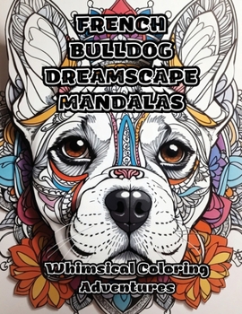 Paperback French Bulldog Dreamscape Mandalas: Whimsical Coloring Adventures Book
