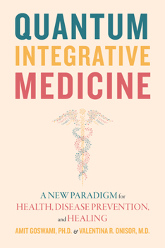 Paperback Quantum Integrative Medicine: A New Paradigm for Health, Disease Prevention, and Healing Book