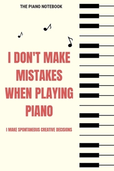 I Don't Make Mistakes When Playing Piano: Blank Music Sheet for Pianist, Songwriters, Composer, Musicians, Teachers and Students (6" x 9" - 120 Pages)