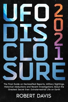 Paperback UFO Disclosure 2021: The Final Guide on Declassified Reports, Military Sightings, Historical Abductions and Recent Investigations About the Book