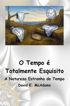 O Tempo é Totalmente Esquisito: A Natureza Estranha do Tempo (Livros de Ciência Para Crianças) (Portuguese Edition)