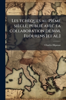 Paperback Les tchèques au 19éme siècle; publié avec la collaboration de MM. Flourens [et al.] [French] Book