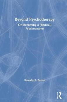 Hardcover Beyond Psychotherapy: On Becoming a (Radical) Psychoanalyst Book