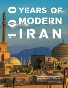 Paperback 100 Years of Modern Iran (1891-1991) (Simple History) Book
