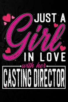 Paperback Just A Girl In Love With Her Casting director: Cute Valentine's day or anniversary notebook for a girl whose boyfriend or husband is an awesome Castin Book