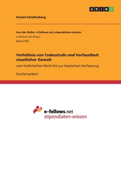 Paperback Verhältnis von Todesstrafe und Verfasstheit staatlicher Gewalt: vom hethitischen Recht bis zur hessischen Verfassung [German] Book