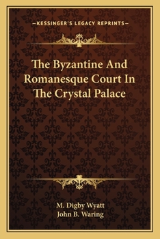Paperback The Byzantine And Romanesque Court In The Crystal Palace Book
