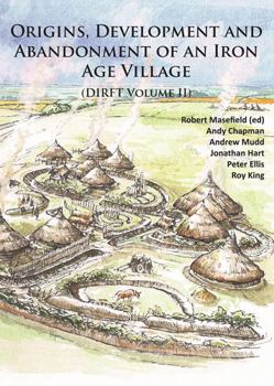 Paperback Origins, Development and Abandonment of an Iron Age Village: Further Archaeological Investigations for the Daventry International Rail Freight Termina Book
