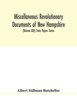 Paperback Miscellaneous revolutionary documents of New Hampshire, including the association test, the pension rolls, and other important papers. (Volume XXX) St Book