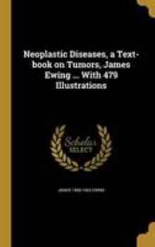 Hardcover Neoplastic Diseases, a Text-book on Tumors, James Ewing ... With 479 Illustrations Book