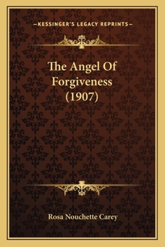 Paperback The Angel Of Forgiveness (1907) Book