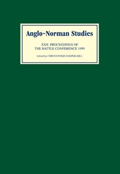 Anglo-Norman Studies 22: Proceedings of the Battle Conference 1999 (Anglo-Norman Studies) - Book #22 of the Proceedings of the Battle Conference