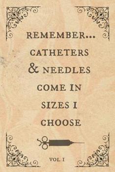 Remember...Catheters & needles come in sizes I choose: Funny Notebook, perfect novelty gift for an amazing Nurse, Doctor, Anaesthetist or anyone else! (useful alternative to a card)