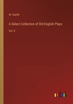 Paperback A Select Collection of Old English Plays: Vol. II Book