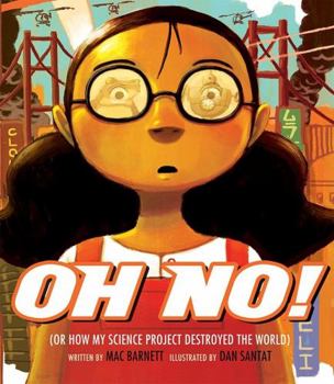 Oh No!: Or How My Science Project Destroyed the World - Book  of the Oh No!