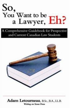 Paperback So, You Want to be a Lawyer, Eh?: A Comprehensive Guidebook for Prospective and Current Canadian Law Students Book