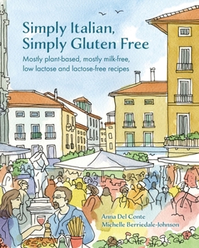 Paperback Simply Italian, Simply Gluten Free: Mostly plant-based, mostly milk-free, low lactose and lactose-free recipes Book