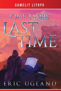 One More Last TIme : A LitRPG/Gamelit Adventure