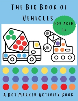 Paperback The Big Book of Vehicles: A Dot Marker Activity Book