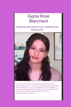 Paperback Gypsy Rose Blanchard: Unraveling Deception, Embracing Resilience Book