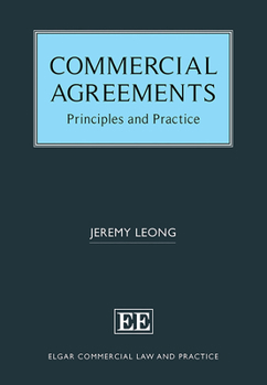 Commercial Agreements: Principles and Practice (Elgar Commercial Law and Practice series)