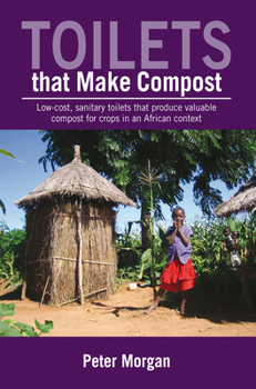 Paperback Toilets That Make Compost: Low-Cost, Sanitary Toilets That Produce Valuable Compost for Crops in an African Context Book