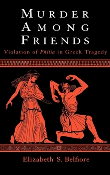 Hardcover Murder Among Friends: Violation of Philia in Greek Tragedy Book