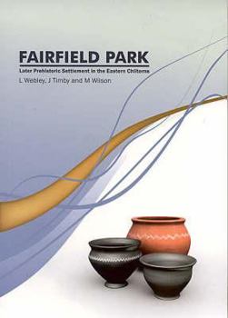 Paperback Fairfield Park, Stotfold, Bedfordshire: Later Prehistoric Settlement in the Eastern Chilterns Book