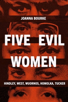 Hardcover Five Evil Women: Hindley, West, Wuornos, Homolka, Tucker Book