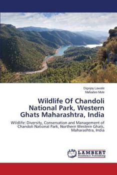 Wildlife Of Chandoli National Park, Western Ghats Maharashtra, India: Wildlife: Diversity, Conservation and Management of Chandoli National Park, Northern Western Ghats, Maharashtra, India