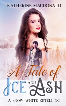 Paperback A Tale of Ice and Ash: A Snow White Retelling Book