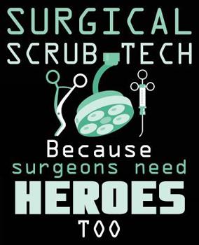 Paperback Surgical Scrub Tech Because Surgeons Need Heroes Too: Scrub Technician Composition Notebook 7.5 x 9.25 Inches 100 Wide Ruled Pages Journal Diary Surge Book