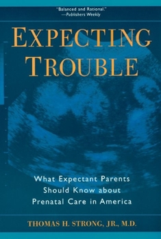 Hardcover Expecting Trouble: What Expectant Parents Should Know about Prenatal Care in America Book