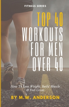 Paperback Top 40 Workouts For Men Over 40: How To Lose Weight, Build Muscle & Feel Great Book