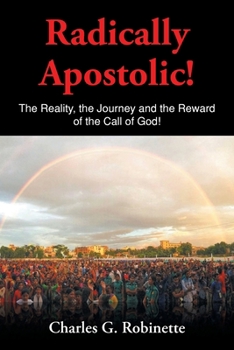 Paperback Radically Apostolic: The Reality, the Journey, and the Reward of the Call of God! Book