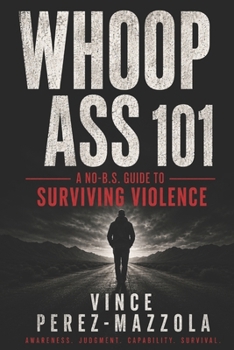 Paperback Whoop Ass 101: A No-B.S. Guide to Surviving Violence Book