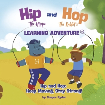 Paperback Hip the Hippo and Hop the Rabbit's Learning Adventure: Keep Moving, Stay Strong! Book