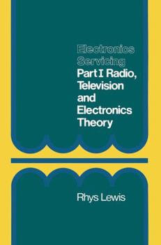 Hardcover Electronics Servicing: Part 1, Radio, Television and Electronics Theory, City and Guilds of London Institute Course 224 Book