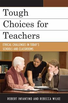 Paperback Tough Choices for Teachers: Ethical Challenges in Today's Schools and Classrooms Book