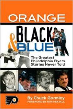Hardcover Orange, Black & Blue: The Greatest Philadelphia Flyers Stories Never Told Book