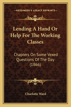 Paperback Lending A Hand Or Help For The Working Classes: Chapters On Some Vexed Questions Of The Day (1866) Book