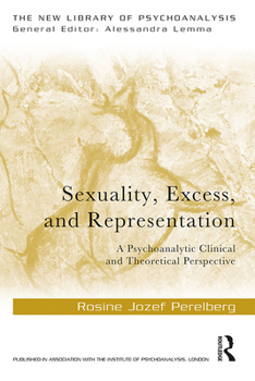 Paperback Sexuality, Excess, and Representation: A Psychoanalytic Clinical and Theoretical Perspective Book