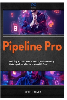 Paperback Pipeline Pro: Building Production ETL, Batch, and Streaming Data Pipelines with Python and Airflow Book