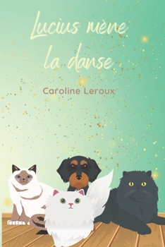 Paperback Lucius mène la danse: Et si votre chat était plus qu'un chat ? [French] Book