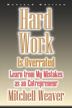 Paperback Hard Work Is Overrated (Revised Edition): Learn from My Mistakes as an Entrepreneur Book