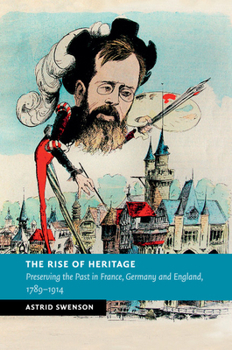 Paperback The Rise of Heritage: Preserving the Past in France, Germany and England, 1789-1914 Book
