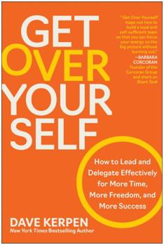 Hardcover Get Over Yourself: How to Lead and Delegate Effectively for More Time, More Freedom, and More Success Book