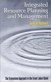 Hardcover Integrated Resource Planning and Management: The Ecosystem Approach in the Great Lakes Basin Book