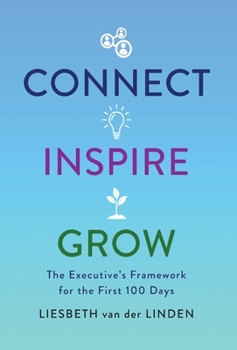 Hardcover Connect, Inspire, Grow: The Executive's Framework for the First 100 Days Book