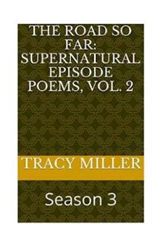 Paperback The Road So Far: Supernatural episode poems, Vol. 2: Season 3 Book